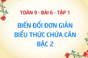Biến đổi đơn giản căn thức bậc hai: Cách đưa thừa số ra ngoài hoặc vào trong dấu căn - Toán 9 bài 6